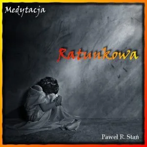 Medytacja Ratunkowa. Depresja. Cierpienie. Sposób na depresję.