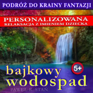 Bajkowy Wodospad - relaksacja dla dziecka, wersja z imieniem