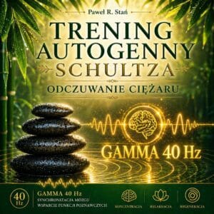 Fale Gamma 40 Hz: 12-tygodniowy Trening Autogenny Schultza cz.1 Odczuwanie Ciężaru